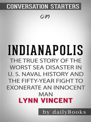 cover image of Indianapolis--The True Story of the Worst Sea Disaster in U.S. Naval History and the Fifty-Year Fight to Exonerate an Innocent Man by Lynn Vincent | Conversation Starters